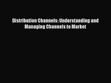 [PDF Download] Distribution Channels: Understanding and Managing Channels to Market [PDF] Full