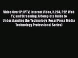 PDF Download Video Over IP: IPTV Internet Video H.264 P2P Web TV and Streaming: A Complete
