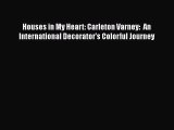PDF Download Houses in My Heart: Carleton Varney:  An International Decorator's Colorful Journey