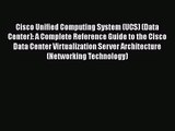 PDF Download Cisco Unified Computing System (UCS) (Data Center): A Complete Reference Guide