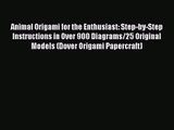 Animal Origami for the Enthusiast: Step-by-Step Instructions in Over 900 Diagrams/25 Original