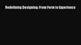 Redefining Designing: From Form to Experience [PDF Download] Redefining Designing: From Form