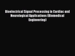 PDF Download Bioelectrical Signal Processing in Cardiac and Neurological Applications (Biomedical