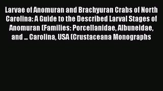 Larvae of Anomuran and Brachyuran Crabs of North Carolina: A Guide to the Described Larval