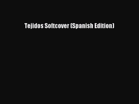 Tejidos Softcover (Spanish Edition) [PDF Download] Tejidos Softcover (Spanish Edition) [PDF]