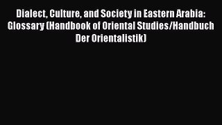 Dialect Culture and Society in Eastern Arabia: Glossary (Handbook of Oriental Studies/Handbuch