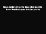 PDF Download Fundamentals of Inertial Navigation Satellite-based Positioning and their Integration