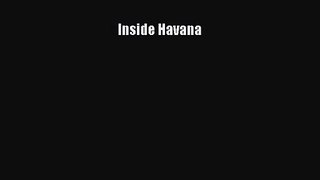 Inside Havana [PDF Download] Inside Havana# [Read] Full Ebook