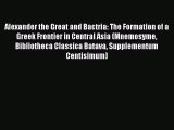 PDF Download Alexander the Great and Bactria: The Formation of a Greek Frontier in Central