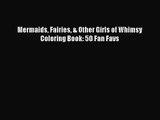 Mermaids Fairies & Other Girls of Whimsy Coloring Book: 50 Fan Favs [PDF] Full Ebook