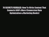 70 SECRETS REVEALED: How To Write Content That Converts 600% More (Conversion Rate Optimization