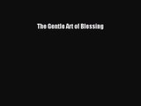 The Gentle Art of Blessing [PDF Download] The Gentle Art of Blessing [Download] Full Ebook