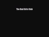 The Bad Girls Club [PDF Download] The Bad Girls Club [Read] Online