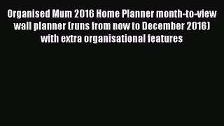 Organised Mum 2016 Home Planner month-to-view wall planner (runs from now to December 2016)