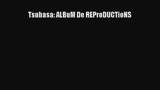 [PDF Download] Tsubasa: ALBuM De REProDUCTioNS# [Download] Online