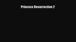 [PDF Download] Princess Resurrection 2# [PDF] Full Ebook