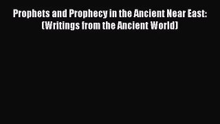 Prophets and Prophecy in the Ancient Near East: (Writings from the Ancient World) [PDF Download]