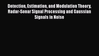 PDF Download Detection Estimation and Modulation Theory Radar-Sonar Signal Processing and Gaussian