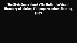 The Style Sourcebook : The Definitive Visual Directory of fabrics Wallpapers paints flooring