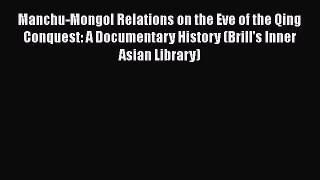 Manchu-Mongol Relations on the Eve of the Qing Conquest: A Documentary History (Brill's Inner