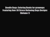 Doodle Dogs: Coloring Books for grownups Featuring Over 30 Stress Relieving Dogs Designs (Volume