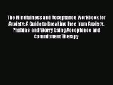 The Mindfulness and Acceptance Workbook for Anxiety: A Guide to Breaking Free from Anxiety