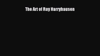 Read The Art of Ray Harryhausen Ebook Free