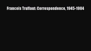 Download Francois Truffaut: Correspondence 1945-1984 PDF Free