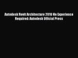 Autodesk Revit Architecture 2016 No Experience Required: Autodesk Official Press [PDF Download]