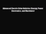 PDF Download Advanced Electric Drive Vehicles (Energy Power Electronics and Machines) Read