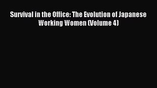 [PDF Download] Survival in the Office: The Evolution of Japanese Working Women (Volume 4)#