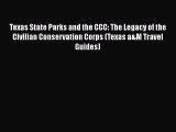 PDF Download Texas State Parks and the CCC: The Legacy of the Civilian Conservation Corps (Texas