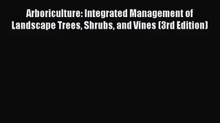 PDF Download Arboriculture: Integrated Management of Landscape Trees Shrubs and Vines (3rd