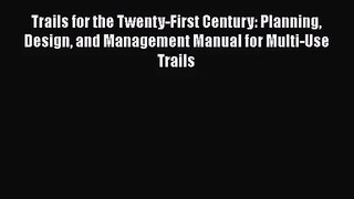 PDF Download Trails for the Twenty-First Century: Planning Design and Management Manual for