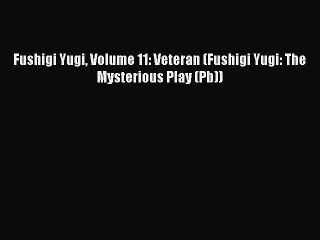 [PDF Download] Fushigi Yugi Volume 11: Veteran (Fushigi Yugi: The Mysterious Play (Pb))# [Download]