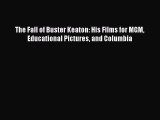 Read The Fall of Buster Keaton: His Films for MGM Educational Pictures and Columbia PDF Free