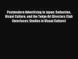 [PDF Download] Postmodern Advertising in Japan: Seduction Visual Culture and the Tokyo Art