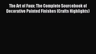 The Art of Faux: The Complete Sourcebook of Decorative Painted Finishes (Crafts Highlights)