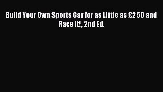 PDF Download Build Your Own Sports Car for as Little as £250 and Race It! 2nd Ed. Read Online