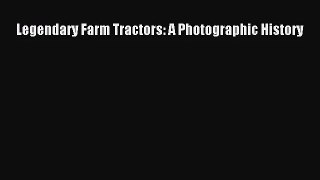 PDF Download Legendary Farm Tractors: A Photographic History PDF Online
