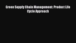 [PDF Download] Green Supply Chain Management: Product Life Cycle Approach [Read] Online