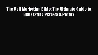 [PDF Download] The Golf Marketing Bible: The Ultimate Guide to Generating Players & Profits