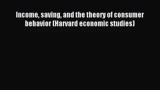 [PDF Download] Income saving and the theory of consumer behavior (Harvard economic studies)