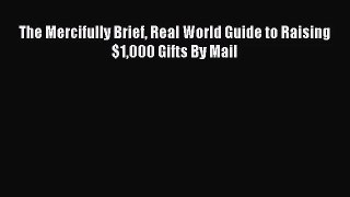 [PDF Download] The Mercifully Brief Real World Guide to Raising $1000 Gifts By Mail [PDF] Full