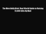 [PDF Download] The Mercifully Brief Real World Guide to Raising $1000 Gifts By Mail [PDF] Full