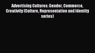 [PDF Download] Advertising Cultures: Gender Commerce Creativity (Culture Representation and