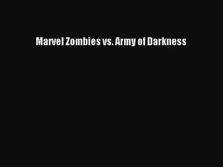 [PDF Download] Marvel Zombies vs. Army of Darkness# [Download] Online