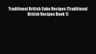 Read Traditional British Cake Recipes (Traditional British Recipes Book 1) Ebook Free