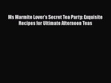 Read Ms Marmite Lover's Secret Tea Party: Exquisite Recipes for Ultimate Afternoon Teas Ebook