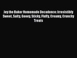 Read Joy the Baker Homemade Decadence: Irresistibly Sweet Salty Gooey Sticky Fluffy Creamy